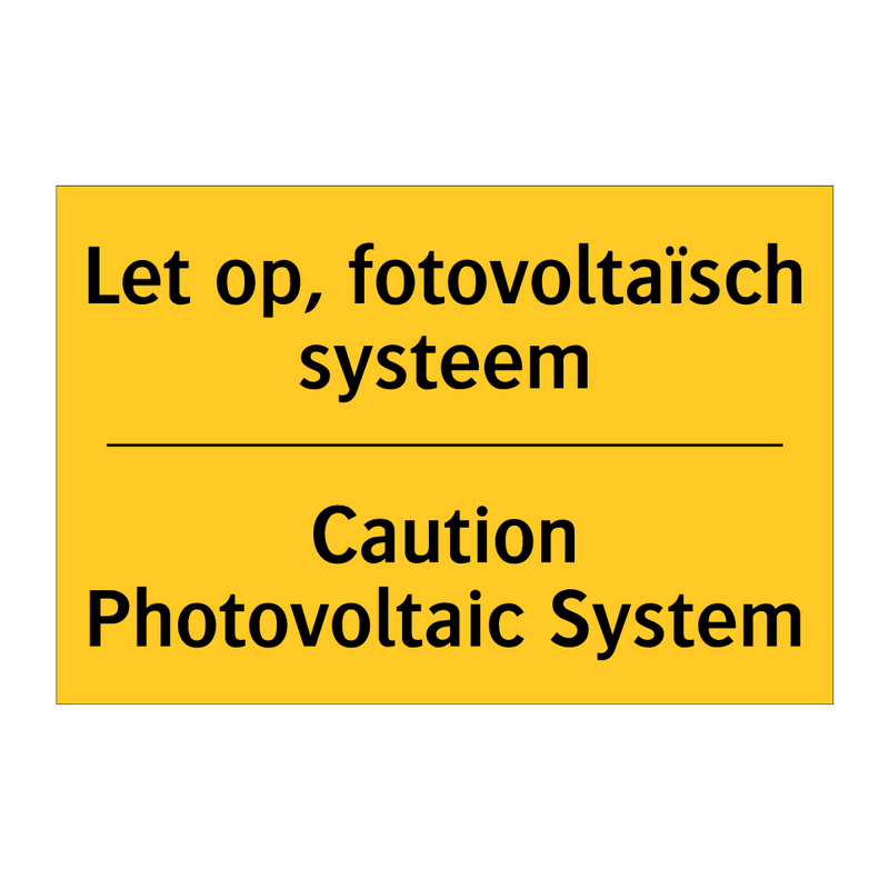 Let op, fotovoltaïsch systeem - Caution Photovoltaic System