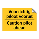 Voorzichtig piloot vooruit - Caution pilot ahead