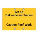 Let op Dakwerkzaamheden - Caution Roof Work