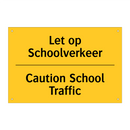 Let op Schoolverkeer - Caution School Traffic