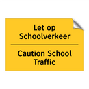 Let op Schoolverkeer - Caution School Traffic