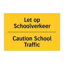 Let op Schoolverkeer - Caution School Traffic