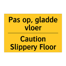 Pas op, gladde vloer - Caution Slippery Floor