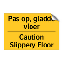 Pas op, gladde vloer - Caution Slippery Floor