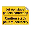 Let op, stapel pallets correct op - Caution stack pallets correctly