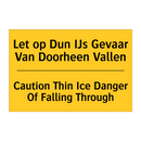 Let op Dun IJs Gevaar Van Doorheen Vallen - Caution Thin Ice Danger Of Falling Through