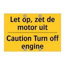Let op, zet de motor uit - Caution Turn off engine