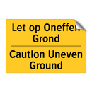Let op Oneffen Grond - Caution Uneven Ground