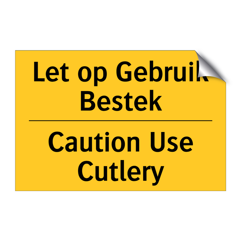 Let op Gebruik Bestek - Caution Use Cutlery