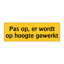 Pas op, er wordt op hoogte gewerkt