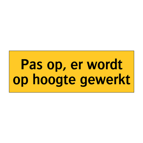 Pas op, er wordt op hoogte gewerkt