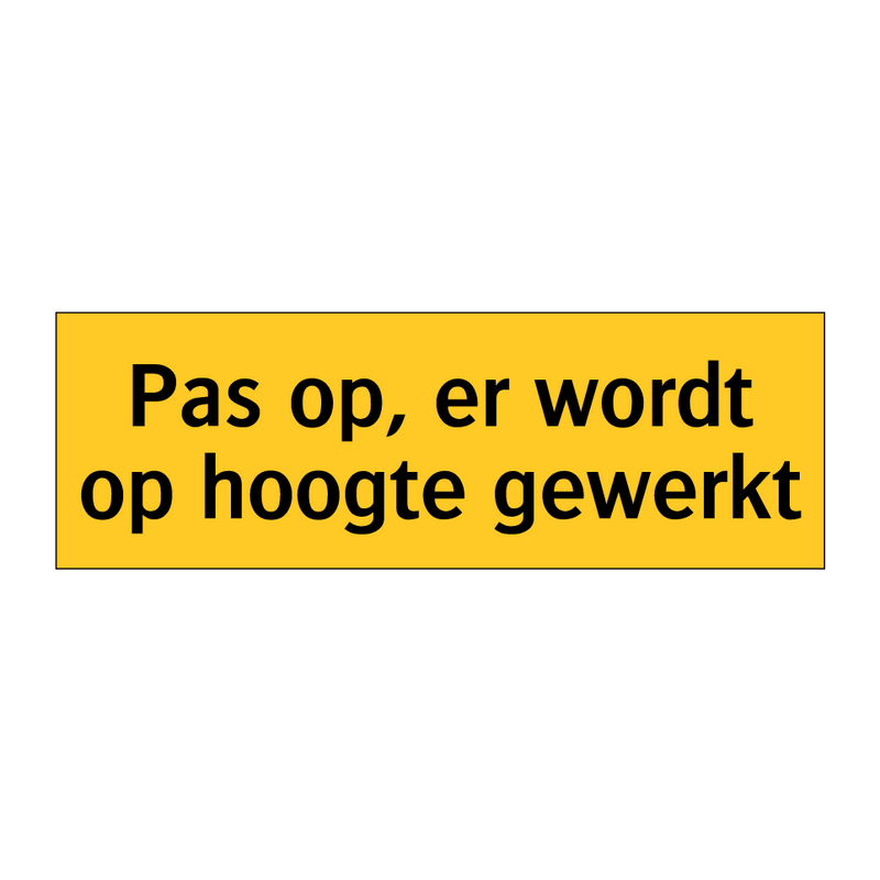 Pas op, er wordt op hoogte gewerkt