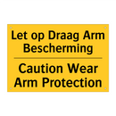 Let op Draag Arm Bescherming - Caution Wear Arm Protection
