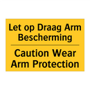 Let op Draag Arm Bescherming - Caution Wear Arm Protection