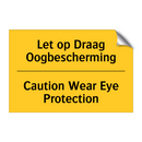 Let op Draag Oogbescherming - Caution Wear Eye Protection