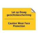 Let op Draag gezichtsbescherming - Caution Wear Face Protection