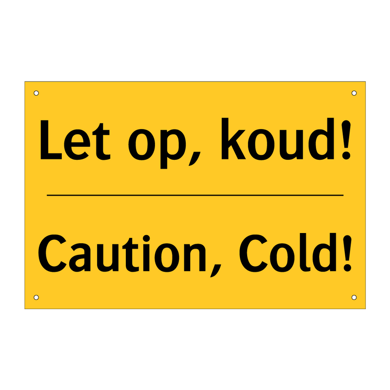 Let op, koud! - Caution, Cold!