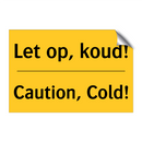 Let op, koud! - Caution, Cold!