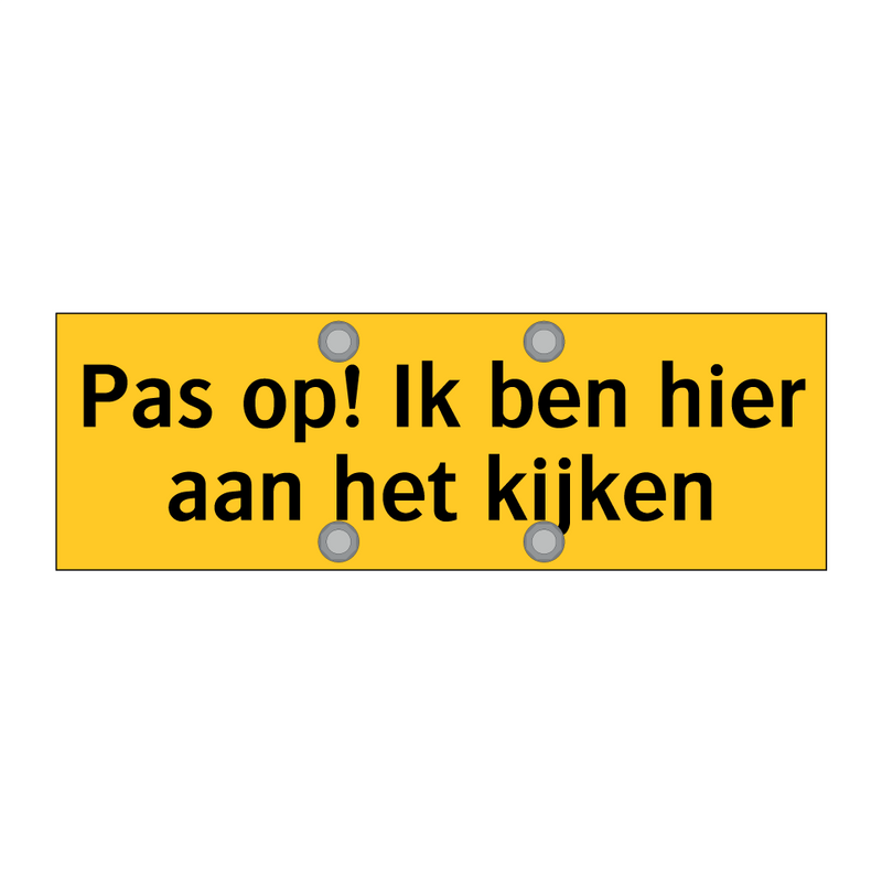 Pas op! Ik ben hier aan het kijken