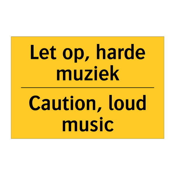 Let op, harde muziek - Caution, loud music