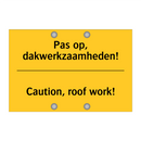 Pas op, dakwerkzaamheden! - Caution, roof work!