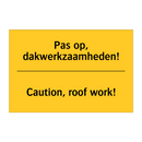 Pas op, dakwerkzaamheden! - Caution, roof work!