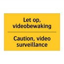 Let op, videobewaking - Caution, video surveillance