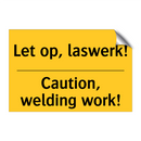 Let op, laswerk! - Caution, welding work!