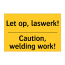 Let op, laswerk! - Caution, welding work!