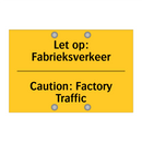Let op: Fabrieksverkeer - Caution: Factory Traffic