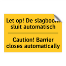 Let op! De slagboom sluit automatisch - Caution! Barrier closes automatically