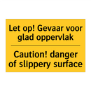Let op! Gevaar voor glad oppervlak - Caution! danger of slippery surface