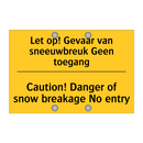 Let op! Gevaar van sneeuwbreuk Geen toegang - Caution! Danger of snow breakage No entry