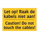 Let op! Raak de kabels niet aan! - Caution! Do not touch the cables!