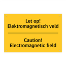 Let op! Elektromagnetisch veld - Caution! Electromagnetic field