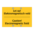 Let op! Elektromagnetisch veld - Caution! Electromagnetic field