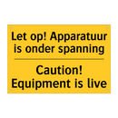 Let op! Apparatuur is onder spanning - Caution! Equipment is live