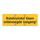Ketelruimte! Geen onbevoegde toegang!