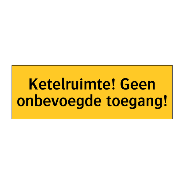 Ketelruimte! Geen onbevoegde toegang!