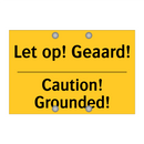 Let op! Geaard! - Caution! Grounded!