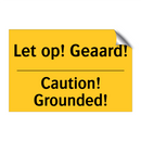 Let op! Geaard! - Caution! Grounded!