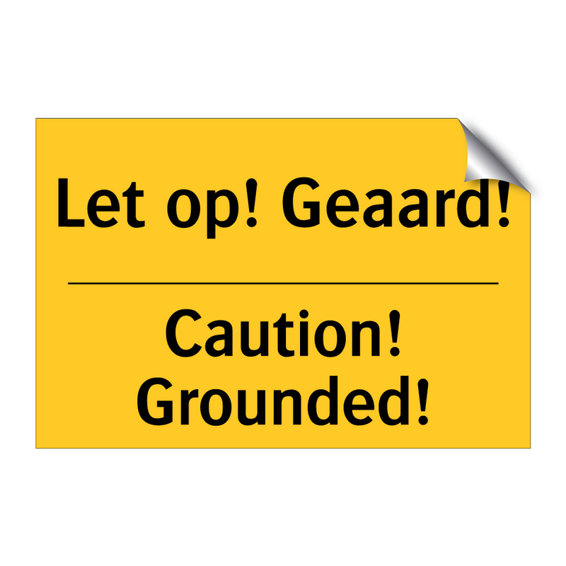 Let op! Geaard! - Caution! Grounded!