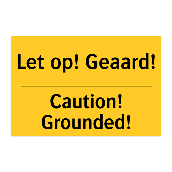Let op! Geaard! - Caution! Grounded!