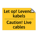 Let op! Levende kabels - Caution! Live cables