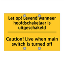 Let op! Levend wanneer hoofdschakelaar is uitgeschakeld - Caution! Live when main switch is turned off