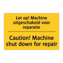 Let op! Machine uitgeschakeld voor reparatie - Caution! Machine shut down for repair