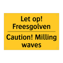 Let op! Freesgolven - Caution! Milling waves