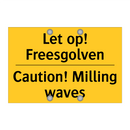 Let op! Freesgolven - Caution! Milling waves