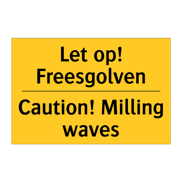 Let op! Freesgolven - Caution! Milling waves