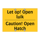 Let op! Open luik - Caution! Open Hatch